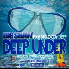 Big Shaw ft. Big Daddy Jeff- "Deep Under" (JHP) [2013]