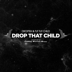 Tut Tut Child & Droptek - Drop That Child (Original Mix)