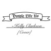 People Like Us- Kelly Clarkson {Cover}