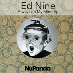 Ed Nine - Always On My Mind EP - [NuPanda Records]