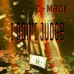 I Dont Judge - C-Mack