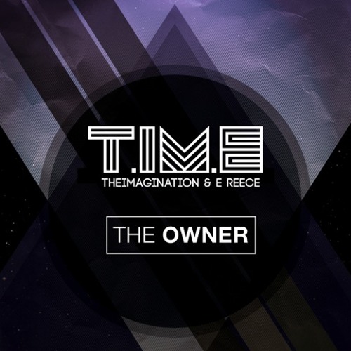 T.iM.E (Theimagination & E Reece) - The Owner