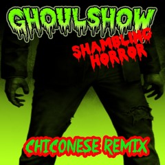 Ghoulshow - Shambling Horror (chiconese Remix)