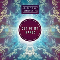 Out Of My Hands (SCNDL Remix) - GT, The Only & Christian Luke [OUT NOW]