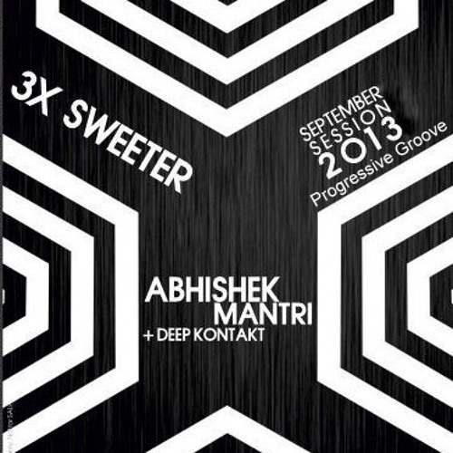 3X Sweeter September 2013  Progressive Groove Session - Abhishek Mantri N Deep Kontakt