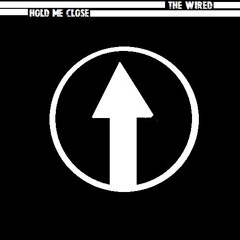 The Wired - Hold Me Close