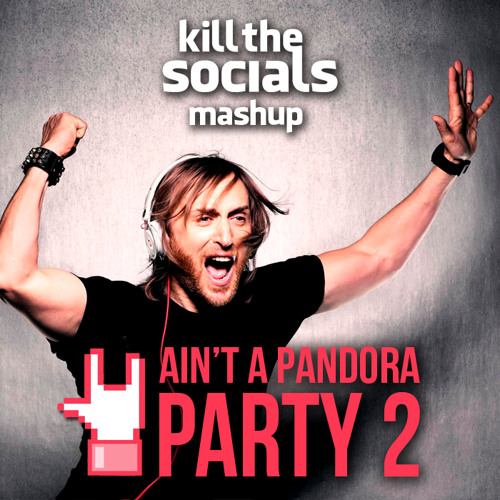 Ain't a Pandora Party 2 - David Guetta & Blur & Tony Romera VS Kill the Socials (Exclusive Mashup)