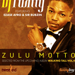 Zulu Motto by DJ Twitty feat Ezase Afro & Sir Bubzin- New album out soon