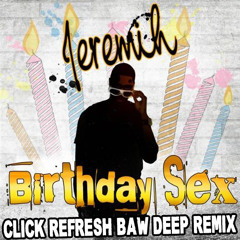 Birthday Sex (Click Refresh Baw Deep Remix) [FREE DOWNLOAD]