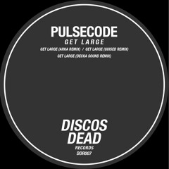 Pulsecode - Get Large (Arka Remix)