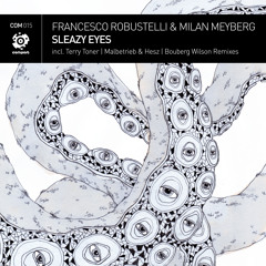 COM-015 | Francesco Robustelli & Milan Meyberg - Sleazy Eyes (Bouberg Wilson Remix)