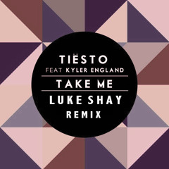 Tiësto ft. Kyler England-Take Me (Luke Shay Remix) [FREE DOWNLOAD]