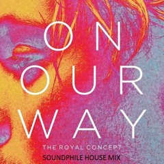On Our Way By The Royal Concept (Soundphile House Mix)