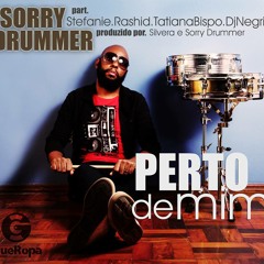 "Perto de Mim" - Sorry Drummer Feat. Stefanie, Rashid, Tatiana Bispo, DjNegrito
