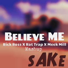 Believe Me (Rick Ross X Meek Mill X Rat Trap) - sAKe remix