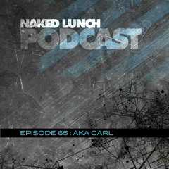 Naked Lunch PODCAST #065 - AKA CARL