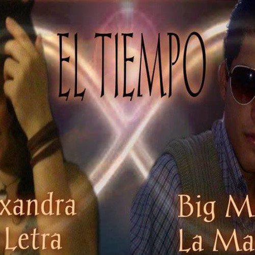 Stream EL TIEMPO ALEXANDRA LA LETRA BIG MARK LA MARKA by Big-mark La-marka  | Listen online for free on SoundCloud