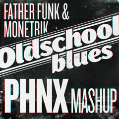 PHNX - Old School Blues (Father Funk Vs Monetrik)
