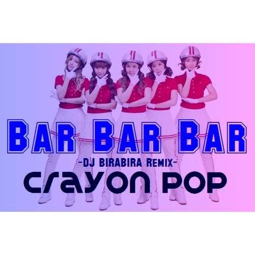 Crayon Pop / Bar Bar Bar -DJ BIRABIRA Remix-