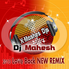 2013 Love Back NEW REMIX   ¨¨·--·ÐJ -MAHESH .. X-Mashes Djs..