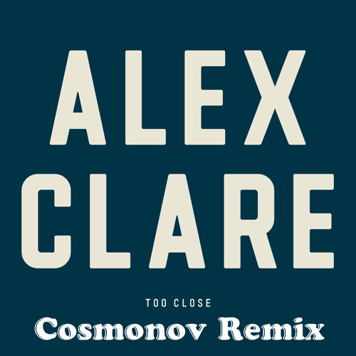Alex Clare-Too Close(Cosmonov Remix)