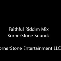Faithful Riddim Mix - KornerStone Soundz