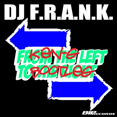 Dj F.R.A.N.K - From The Left To The Right (Ken-G Bootleg)