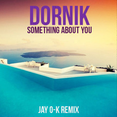 Dornik - Something About You (JAY O-K Remix)