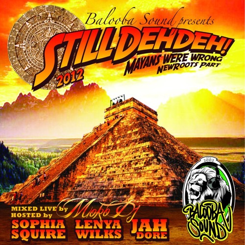 STILL DEH DEH! 2012 (MAYANS WERE WRONG) NEW ROOTS PART