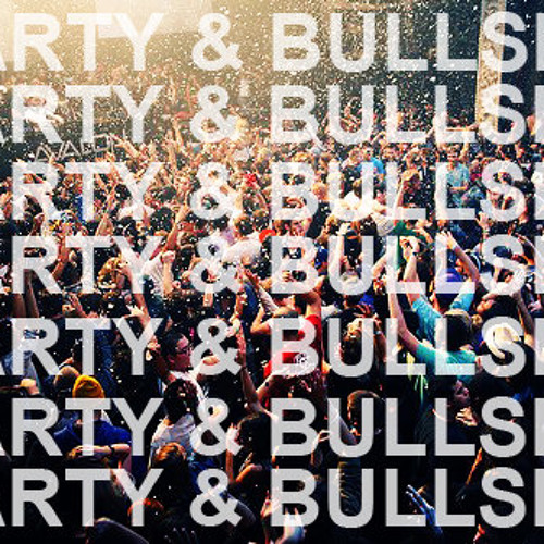 PARTY & BULLSHIT