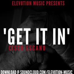 CISCO ESCANO- "GET IT IN"