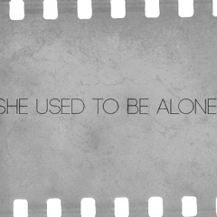 She Used To Be Alone