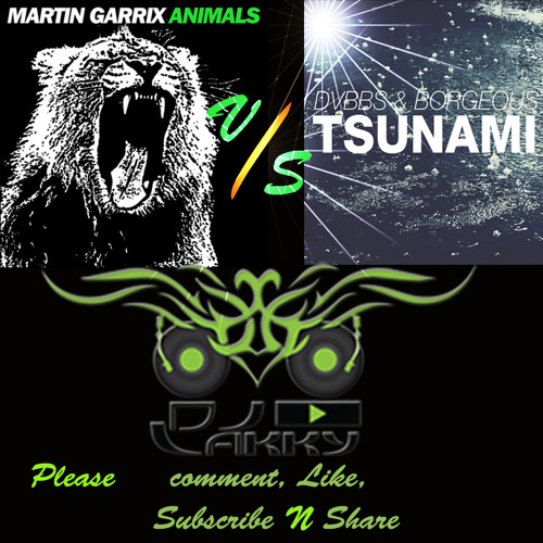Stream Martin Garrix - Animals Vs DVBBS & Borgeous - TSUNAMI Remix (DJ  LAKKY) by DJ LAKKY OFFICIAL | Listen online for free on SoundCloud