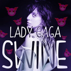 Lady Gaga - Swine (HQ Remastered )