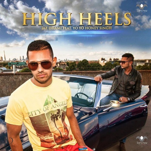 High Heels - Jaz Dhami Ft. Yo Yo Honey Singh