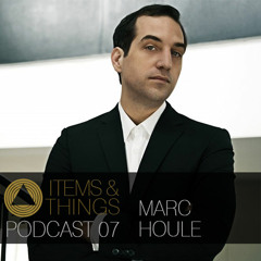 Marc Houle - Items & Things Podcast 07 - FIXED