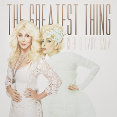 Cher - The Greatest Thing (feat. Lady Gaga )