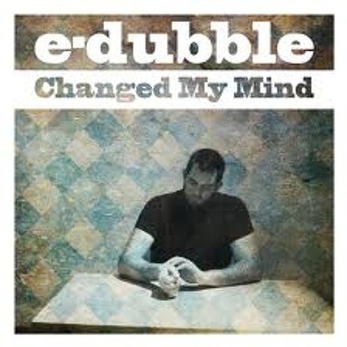 E Dubble - Change My Mind
