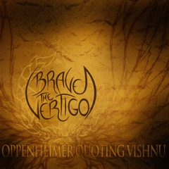 Brave the Vertigo - Oppenheimer Quoting Vishnu