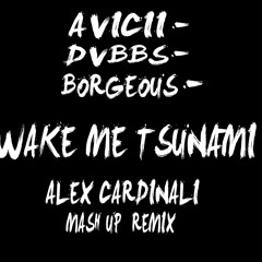 Avicii, DVBBS & Borgeous - Wake Me Tsunami (Alex Cardinali Mash Up Remix)