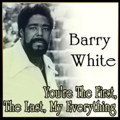 You Are The First, My Last, My Everything (Barry White)
