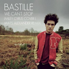 Bastille - We Can't Stop (Miley Cyrus Cover | Mats Alexander Bootleg Remix)