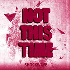 Shockwave - Not This Time (Free track Preview) [Bootleg]
