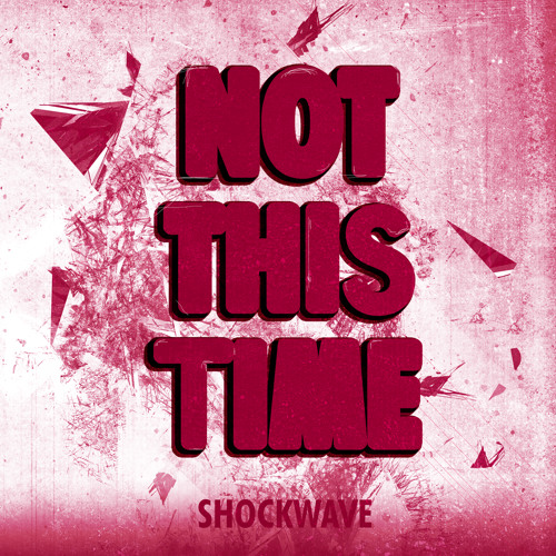 Shockwave - Not This Time (Free track Preview) [Bootleg]