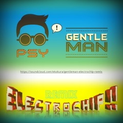 PSY - GentleMan (Electrochip!! Remix)