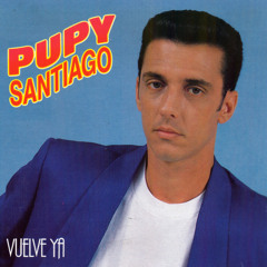 Vuelve Ya - Pupy Santiago