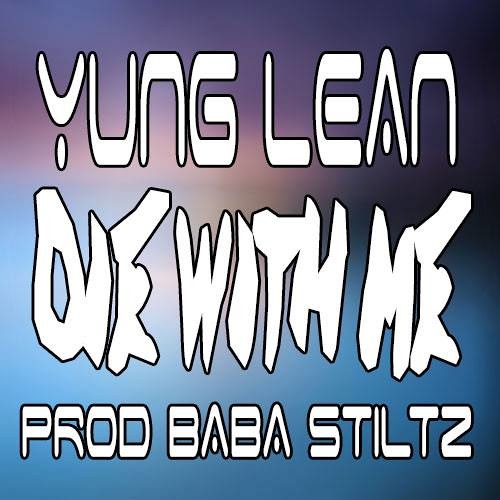 YUNG LEAN - DIE WITH ME - ( PROD. BABA STILTZ)