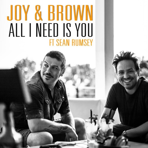 Joy & Brown ft. Sean Rumsey - All I Need Is You (One Way Radio Mix)