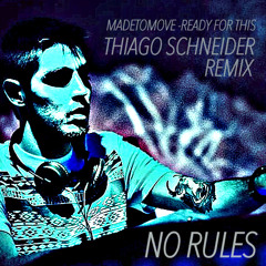 | No Rules | Made To Move- Ready For This (Tiago Schneider Remix) FREE DOWNLOAD