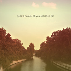 Need a Name - All You Searched For